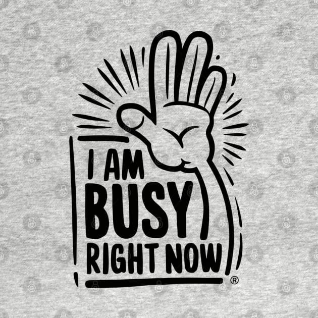 Assertive Focus: 'I Am Busy Right Now' T-shirt by UrbanBlend